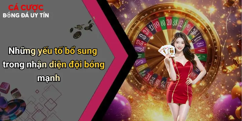 Những yếu tố bổ sung trong nhận diện đội bóng mạnh