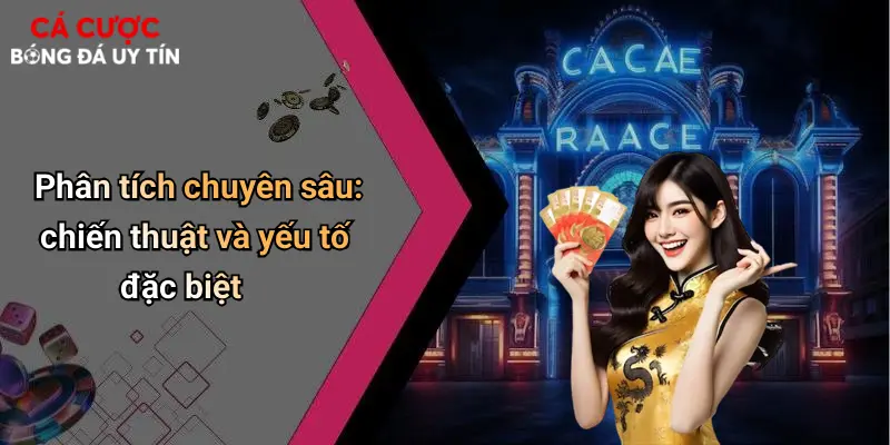 Phân tích chuyên sâu: chiến thuật và yếu tố đặc biệt