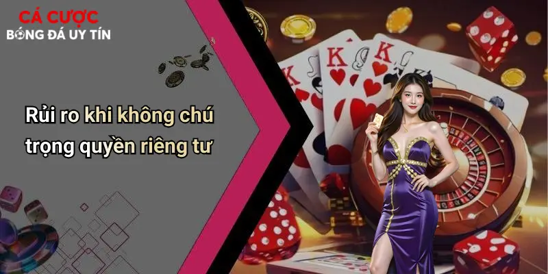Rủi ro khi không chú trọng quyền riêng tư