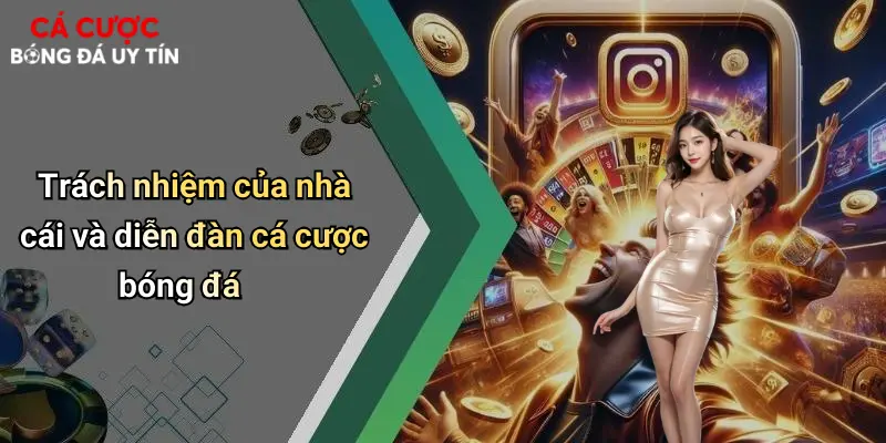 Trách nhiệm của nhà cái và diễn đàn cá cược bóng đá