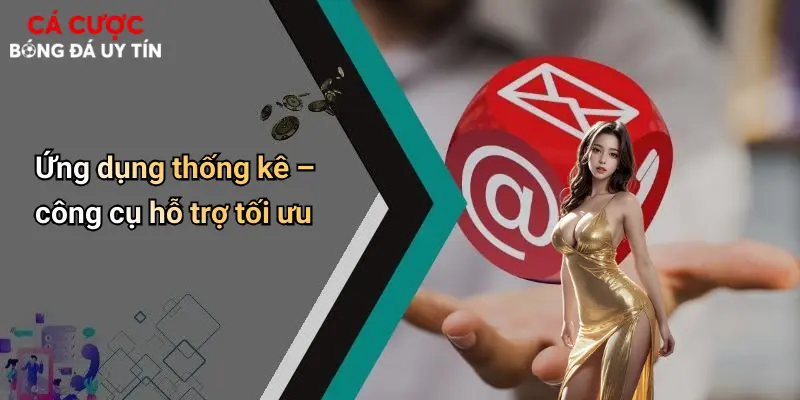 Ứng dụng thống kê – công cụ hỗ trợ tối ưu