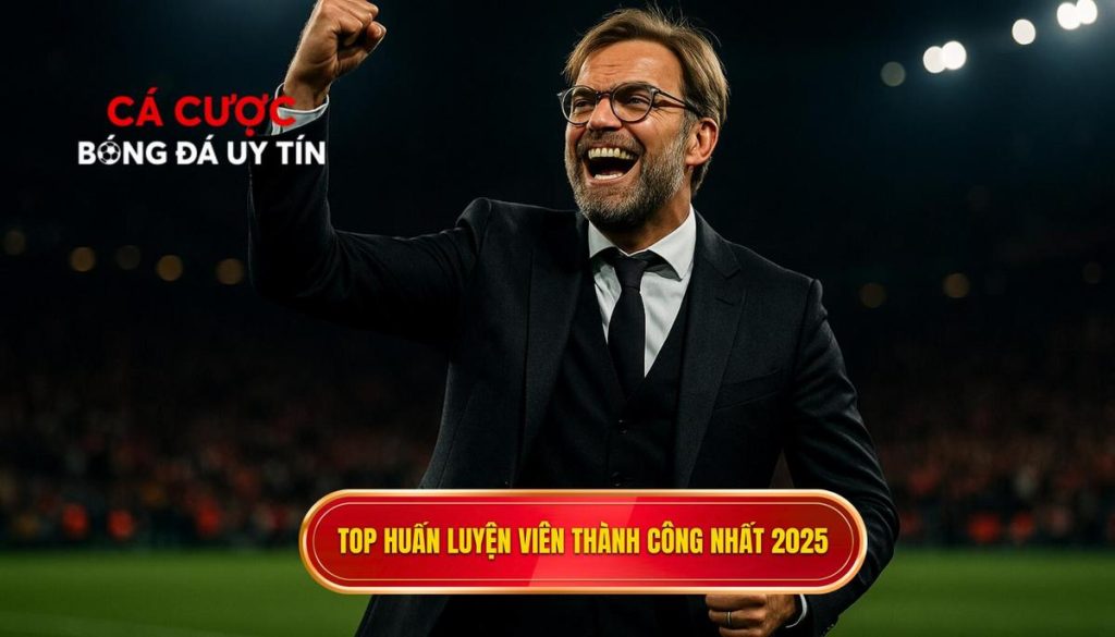 Top huấn luyện viên thành công nhất 2025