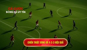 Chiến thuật bóng đá 4-3-3 hiệu quả