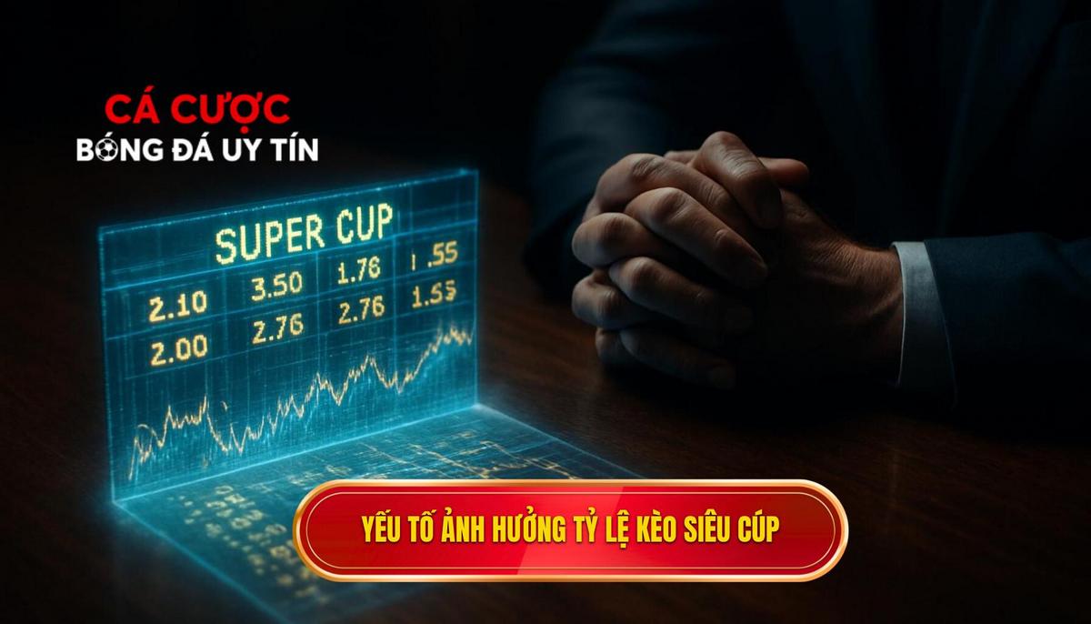 Phân tích các yếu tố then chốt ảnh hưởng đến Tỷ lệ kèo siêu cúp Tây Ban Nha