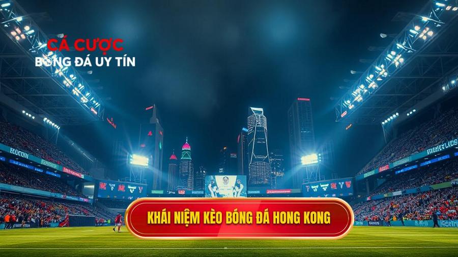 Kèo bóng đá Hong Kong là gì?