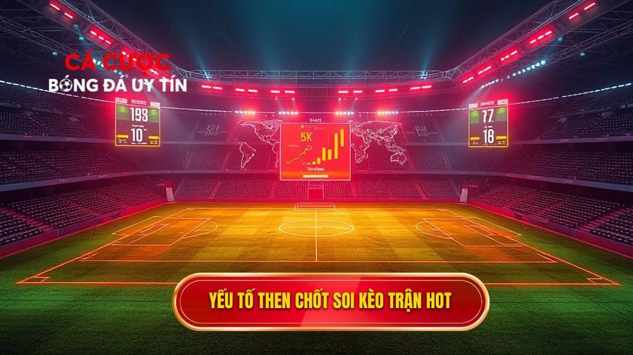 Các yếu tố then chốt khi soi kèo trận hot nhất
