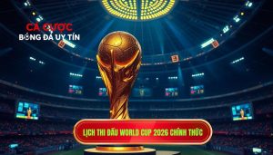 Lịch thi đấu World Cup 2026 chính thức