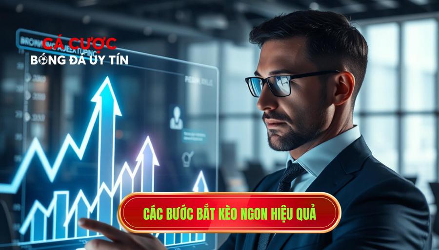 Các bước cơ bản để bắt kèo ngon hiệu quả