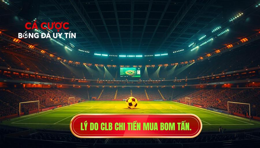 Tại sao các CLB sẵn sàng chi tiền cho những bom tấn chuyển nhượng?